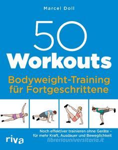 50 Workouts - Bodyweight-Training für Fortgeschrittene di Marcel Doll edito da riva Verlag