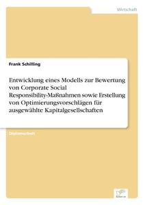 Entwicklung eines Modells zur Bewertung von Corporate Social Responsibility-Maßnahmen sowie Erstellung von Optimierungsv di Frank Schilling edito da Diplom.de