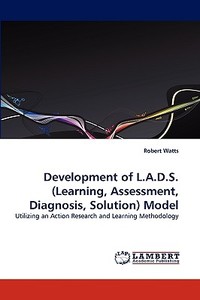 Development of L.A.D.S.(Learning, Assessment, Diagnosis, Solution) Model di Robert Watts edito da LAP Lambert Acad. Publ.