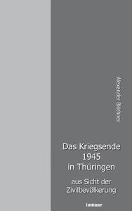 Das Kriegsende 1945 In Thuringen Aus Sicht Der Zivilbevolkerung di Alexander Blothner edito da Books On Demand