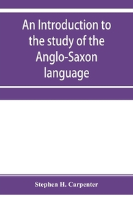 An Introduction To The Study Of The Angl di STEPHE H. CARPENTER edito da Lightning Source Uk Ltd