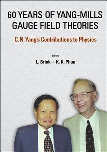 60 Years Of Yang-mills Gauge Field Theories: C N Yang's Contributions To Physics di Phua Kok Khoo edito da World Scientific