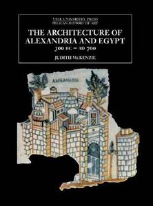 Architecture Of Alexandria And Egypt 300 B.c. - A.d. 700 di Judith McKenzie edito da Yale University Press
