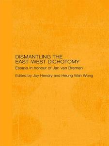Dismantling the East-West Dichotomy di Joy Hendry, Heung Wah Wong edito da Taylor & Francis Ltd