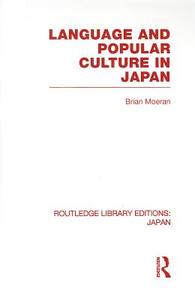 Language and Popular Culture in Japan di Brian Moeran edito da Routledge