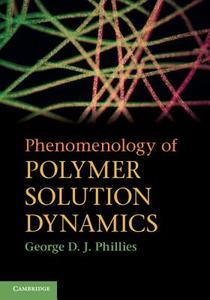 Phenomenology of Polymer Solution Dynamics di George D. J. Phillies edito da Cambridge University Press