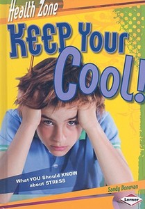 Keep Your Cool!: What You Should Know about Stress di Sandy Donovan edito da Lerner Publications