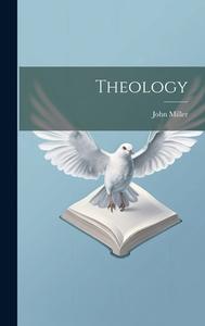 Theology di John Miller edito da LEGARE STREET PR