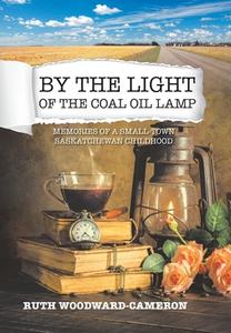 By the Light of the Coal Oil Lamp di Ruth Woodward-Cameron edito da FriesenPress