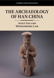 The Archaeology Of Han China di Alice Yao, Wengcheong Lam edito da Cambridge University Press