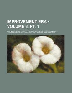 Improvement Era (volume 3, Pt. 1 ) di Young Men Association edito da General Books Llc