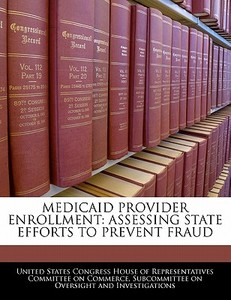 Medicaid Provider Enrollment: Assessing State Efforts To Prevent Fraud edito da Bibliogov