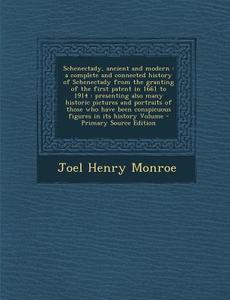 Schenectady, Ancient and Modern: A Complete and Connected History of Schenectady from the Granting of the First Patent in 1661 to 1914: Presenting Als di Joel Henry Monroe edito da Nabu Press