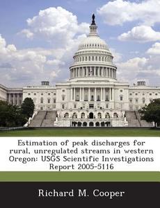 Estimation Of Peak Discharges For Rural, Unregulated Streams In Western Oregon di Richard M Cooper edito da Bibliogov
