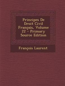 Principes de Droit Civil Francais, Volume 22 - Primary Source Edition di Francois Laurent edito da Nabu Press