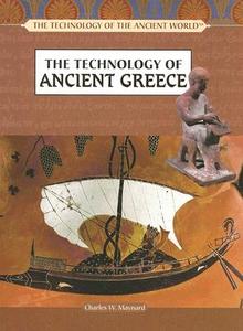 The Technology of Ancient Greece di Charles W. Maynard edito da Rosen Publishing Group