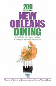 2011 Edition: New Orleans Dining: A Guide for the Hungry Visitor Craving an Authentic Experience di Steven Wells Hicks edito da Createspace