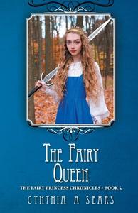 The Fairy Queen di Cynthia A Sears edito da FriesenPress
