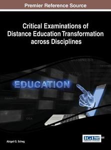 Critical Examinations of Distance Education Transformation across Disciplines di Abigail Scheg edito da Information Science Reference