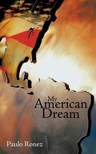 My American Dream di Paulo Ronez edito da AuthorHouse