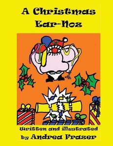 A Christmas Ear-Noz: (An Illustrated Read-It-To-Me Book) di Andrea Frazer edito da Createspace