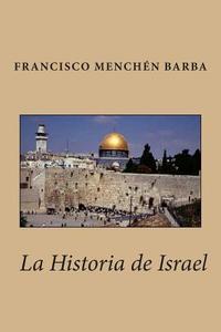 La Historia de Israel di Francisco Menchen Barba edito da Createspace