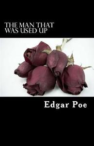 The Man That Was Used Up di Edgar Allan Poe edito da Createspace