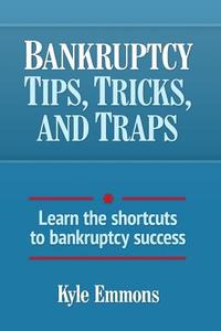 Bankruptcy Tips, Tricks, and Traps: Learn the Shortcuts to Bankruptcy Success di Kyle Emmons edito da Createspace