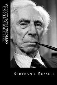 Free Thought and Official Propaganda di Bertrand Russell edito da Createspace Independent Publishing Platform