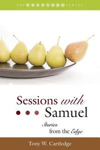 Sessions with Samuel: Stories from the Edge di Tony W. Cartledge edito da Smyth & Helwys Publishing, Incorporated
