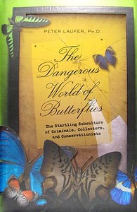 The Dangerous World Of Butterflies di Peter Laufer edito da Globe Pequot Press
