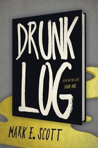 Drunk Log di Mark E. Scott edito da Speaking Volumes LLC