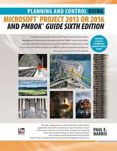 Planning and Control Using Microsoft Project 2013 or 2016 and PMBOK Guide Sixth Edition di Paul E Harris edito da Eastwood Harris Pty Ltd