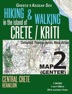 Hiking & Walking in the Island of Crete/Kriti Map 2 (Center) Detailed Topographic Map Atlas 1: 50000 Central Crete Heraklion Greece Aegean Sea: Trails di Sergio Mazitto edito da Createspace Independent Publishing Platform