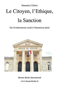 Le Citoyen, L'ethique, La Sanction, De L'evolutionnisme Social A L'humanisme Penal di Stamatios Tzitzis edito da Buenos Books International