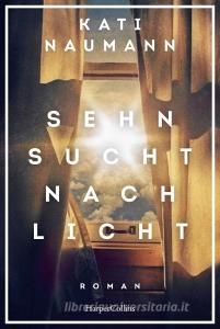 Sehnsucht nach Licht di Kati Naumann edito da HarperCollins Taschenbuch