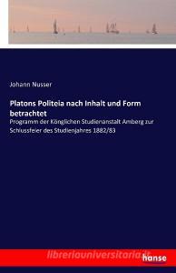 Platons Politeia nach Inhalt und Form betrachtet di Johann Nusser edito da hansebooks