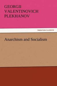 Anarchism and Socialism di Georgii Valentinovich Plekhanov edito da TREDITION CLASSICS