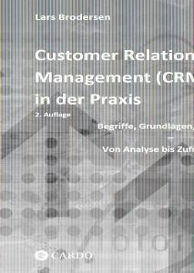 Customer Relationship Management (CRM) in der Praxis di Lars Brodersen edito da Cardo Verlag