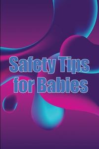 Safety Tips for Babies di Danielle Magionni edito da Macziew Zielinski