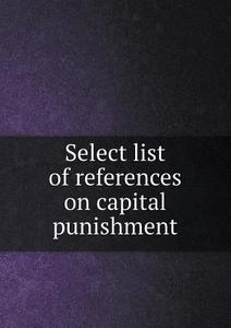 Select List Of References On Capital Punishment di Hermann H B Meyer edito da Book On Demand Ltd.