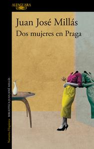 DOS Mujeres En Praga di Juan José Millás edito da ALFAGUARA