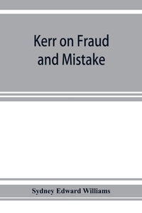 Kerr on fraud and mistake di Sydney Edward Williams edito da Alpha Editions