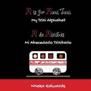 M Is for Maxi Taxi: My Trini Alphabet di Nneka Edwards edito da Nneka Edwards