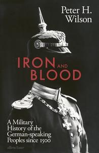 Iron And Blood di Peter H. Wilson edito da Penguin Books Ltd