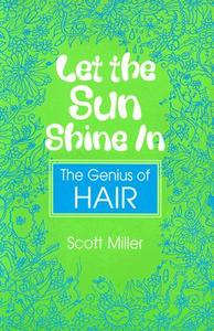 Let the Sun Shine in: The Genius of Hair di Scott Miller, Miller edito da Heinemann Drama