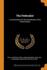 The Federalist di Paul Leicester Ford, James Madison, John Jay edito da Franklin Classics Trade Press