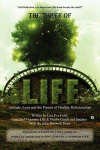 The Three of Life: Attitude, Love, and the Pursuit of Healthy Relationships di Lisa Eva Gold edito da Lisa Eva Gold Publishing
