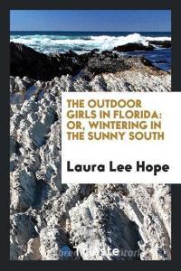 The Outdoor Girls in Florida di Laura Lee Hope edito da Trieste Publishing