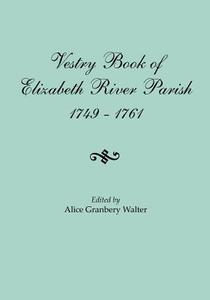Vestry Book of Elizabeth River Parish, 1749-1761 edito da Clearfield